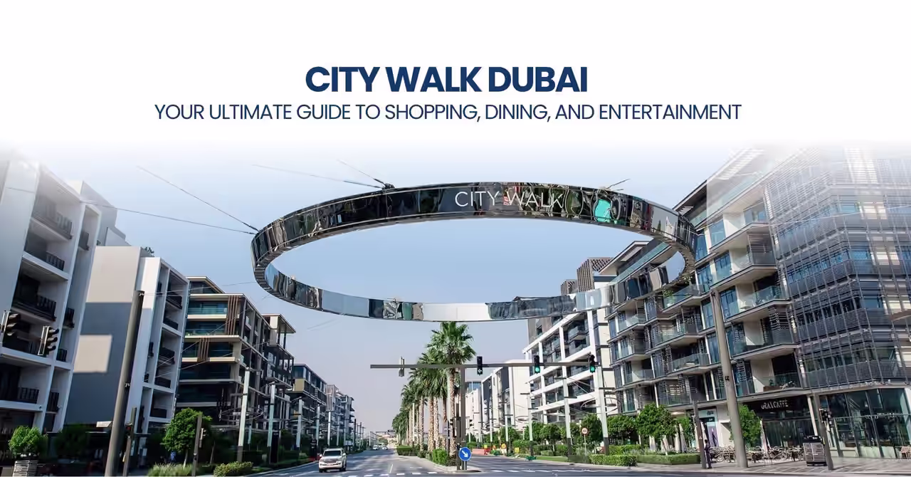 City Walk Dubai: Your Ultimate Guide to Shopping, Dining, and Entertainment